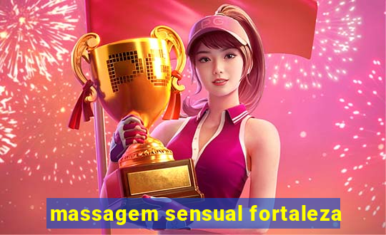 massagem sensual fortaleza