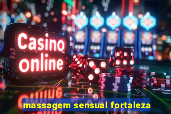 massagem sensual fortaleza