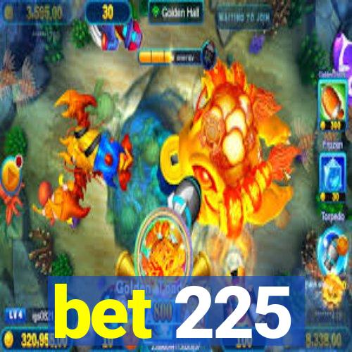 bet 225
