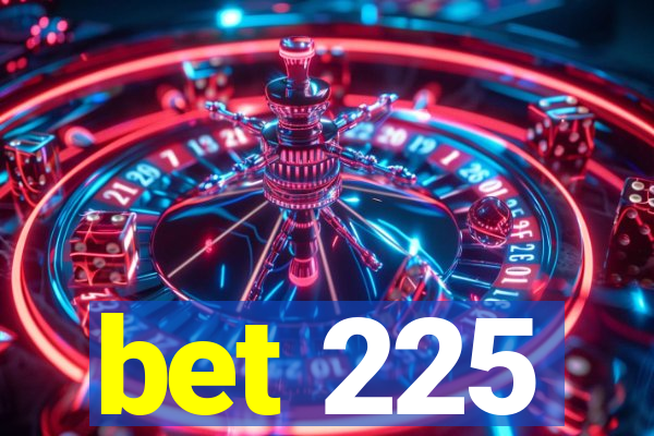 bet 225