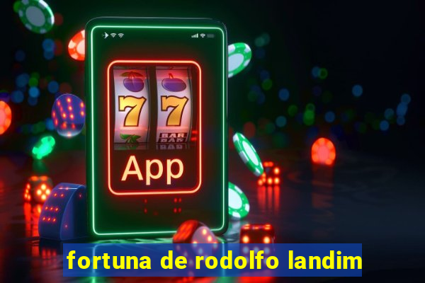 fortuna de rodolfo landim
