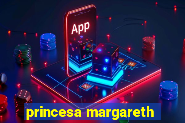 princesa margareth