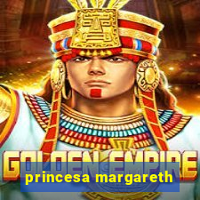 princesa margareth