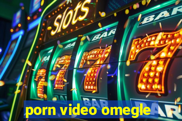 porn video omegle