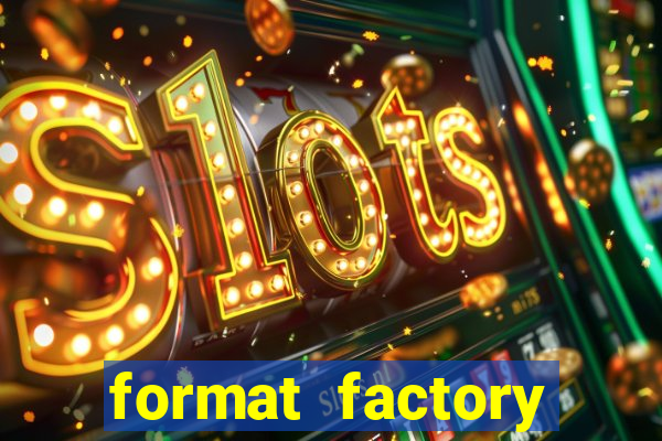 format factory windows 7