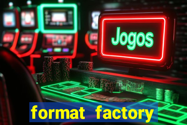 format factory windows 7