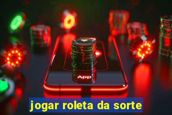 jogar roleta da sorte