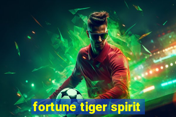 fortune tiger spirit