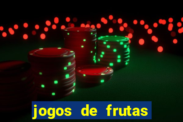 jogos de frutas para ganhar dinheiro