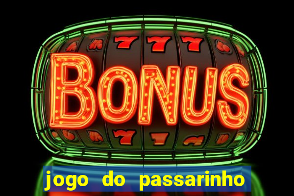 jogo do passarinho para ganhar dinheiro