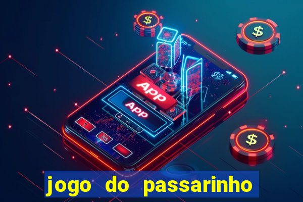 jogo do passarinho para ganhar dinheiro