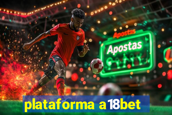 plataforma a18bet