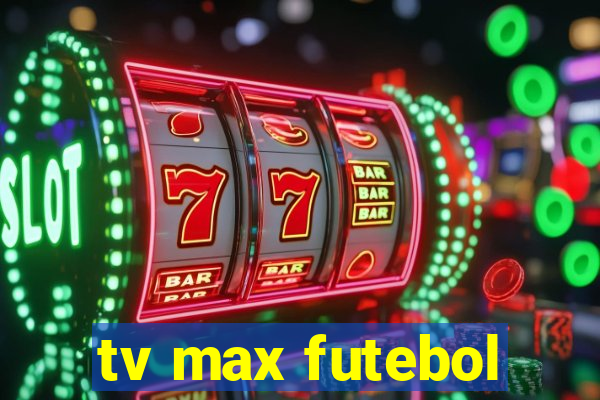 tv max futebol