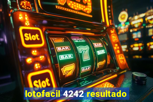 lotofacil 4242 resultado