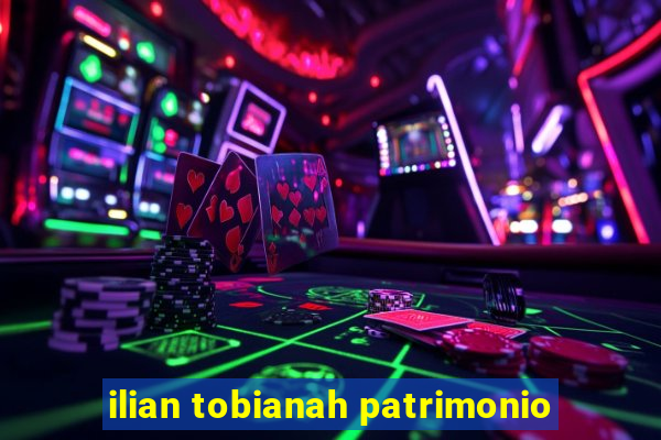 ilian tobianah patrimonio