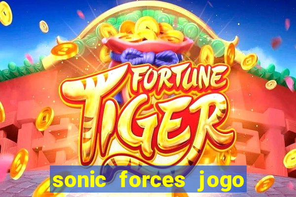 sonic forces jogo de corrida dinheiro infinito