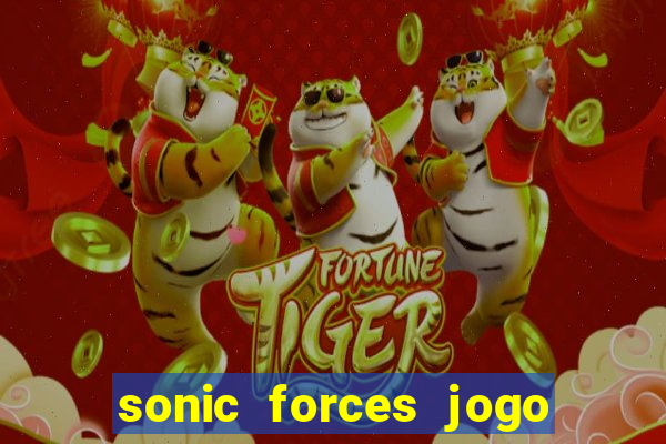 sonic forces jogo de corrida dinheiro infinito