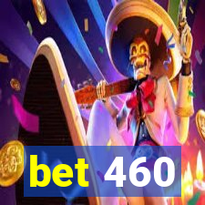 bet 460