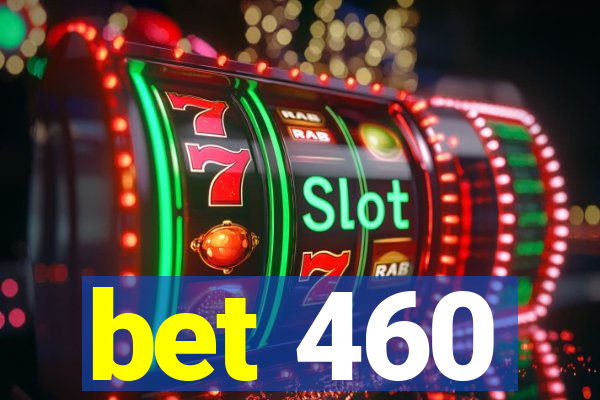 bet 460