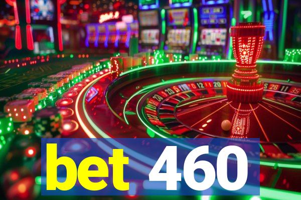 bet 460