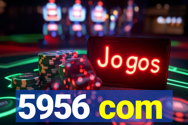 5956 com