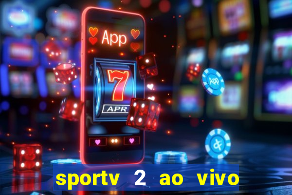sportv 2 ao vivo mega canais