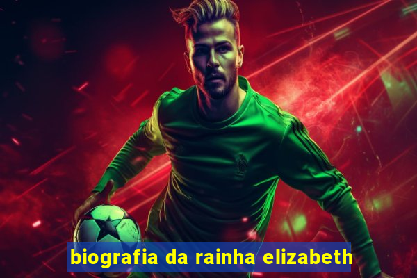 biografia da rainha elizabeth