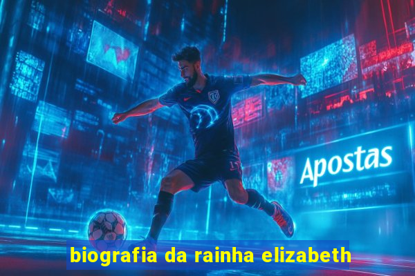 biografia da rainha elizabeth