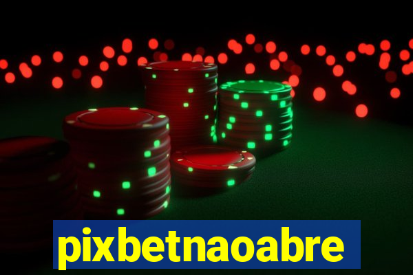 pixbetnaoabre