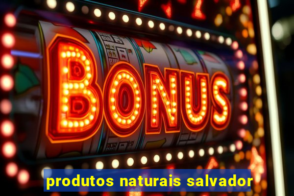 produtos naturais salvador