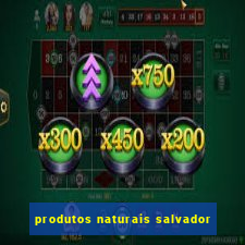 produtos naturais salvador