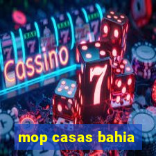mop casas bahia