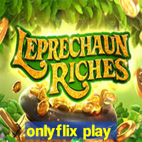 onlyflix play