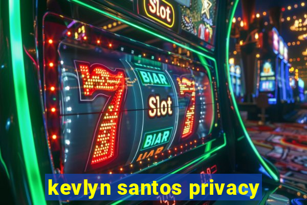 kevlyn santos privacy