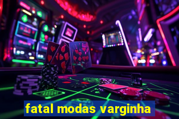 fatal modas varginha
