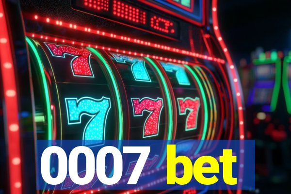 0007 bet