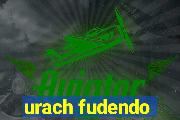 urach fudendo