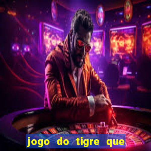 jogo do tigre que paga dinheiro de verdade