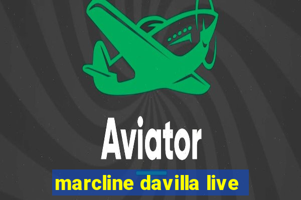 marcline davilla live