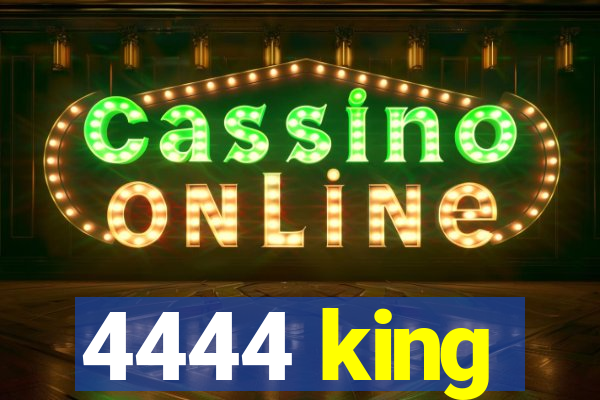 4444 king