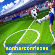 sonharcomfezes