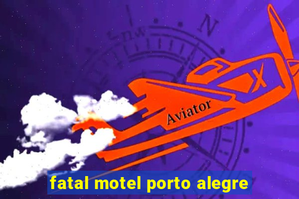fatal motel porto alegre