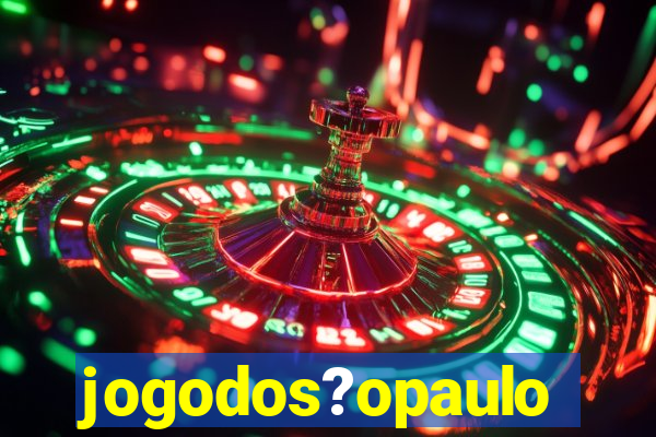 jogodos?opaulo