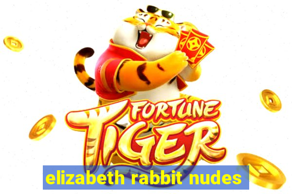elizabeth rabbit nudes
