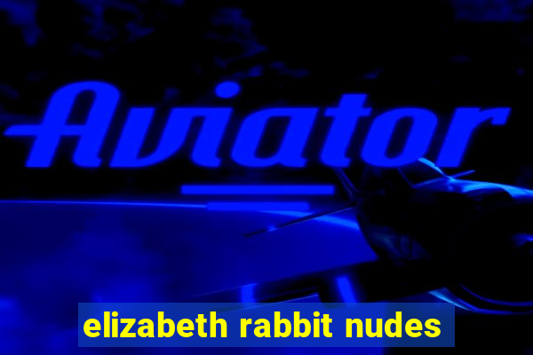elizabeth rabbit nudes
