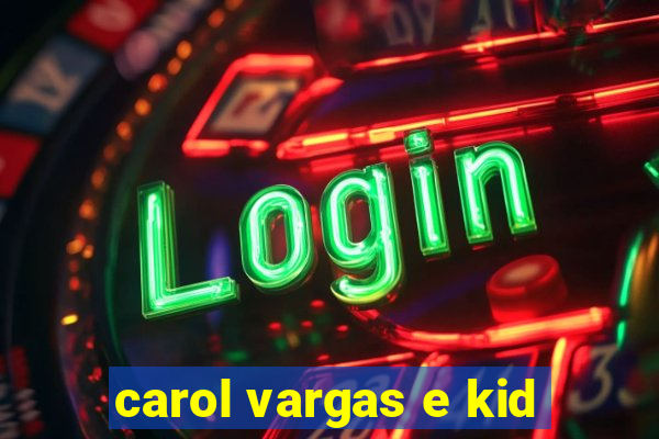 carol vargas e kid