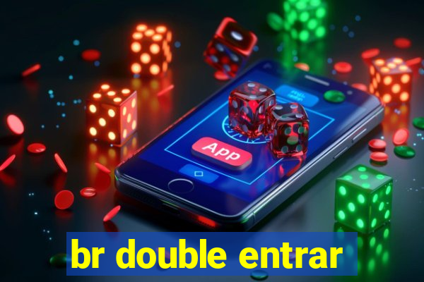 br double entrar
