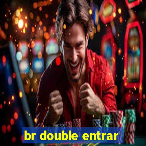 br double entrar