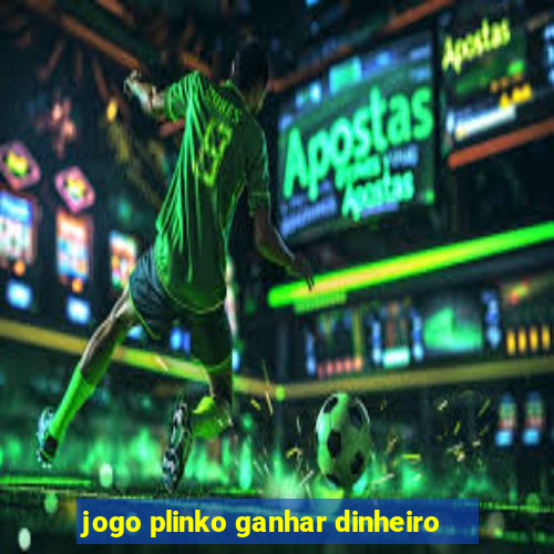 jogo plinko ganhar dinheiro