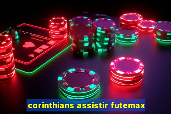 corinthians assistir futemax
